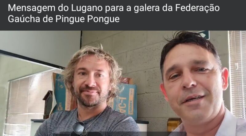 DIEGO LUGANO MANDA MENSAGEM PARA MEMBROS DA FEDERAÇÃO GAÚCHA DE PINGUE PONGUE